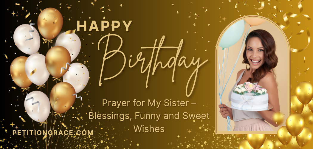 200+ Happy Birthday Prayer for My Sister – Blessings, Funny and Sweet Wishes