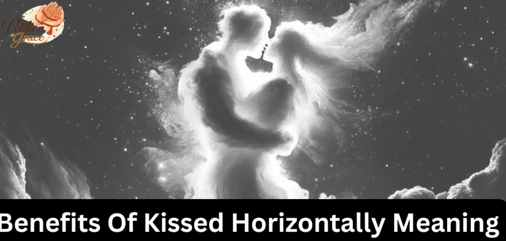 Benefits Of Kissed Horizontally Meaning