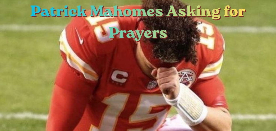 Patrick Mahomes Asking for Prayers